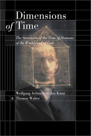 Dimensions of Time: The Structures of the Time of Humans, of the World, and of God,Used