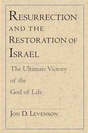 Resurrection And The Restoration Of Israel: The Ultimate Victory Of The God Of Life-new,New