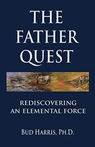 The Father Quest: Rediscovering an Elemental Force,New