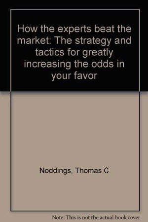 How the experts beat the market: The strategy and tactics for greatly increasing the odds in your favor,Used