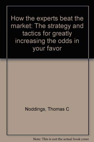How the experts beat the market: The strategy and tactics for greatly increasing the odds in your favor,Used