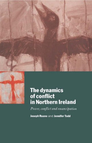 The Dynamics of Conflict in Northern Ireland: Power, Conflict and Emancipation,Used