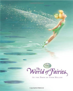 Disney Fairies The World Of Fairies: At The Dawn Of Pixie Hollow