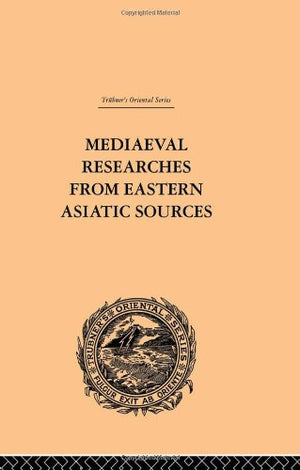Mediaeval Researches From Eastern Asiatic Sources: Fragments Towards The Knowledge Of The Geography And History Of Central And W