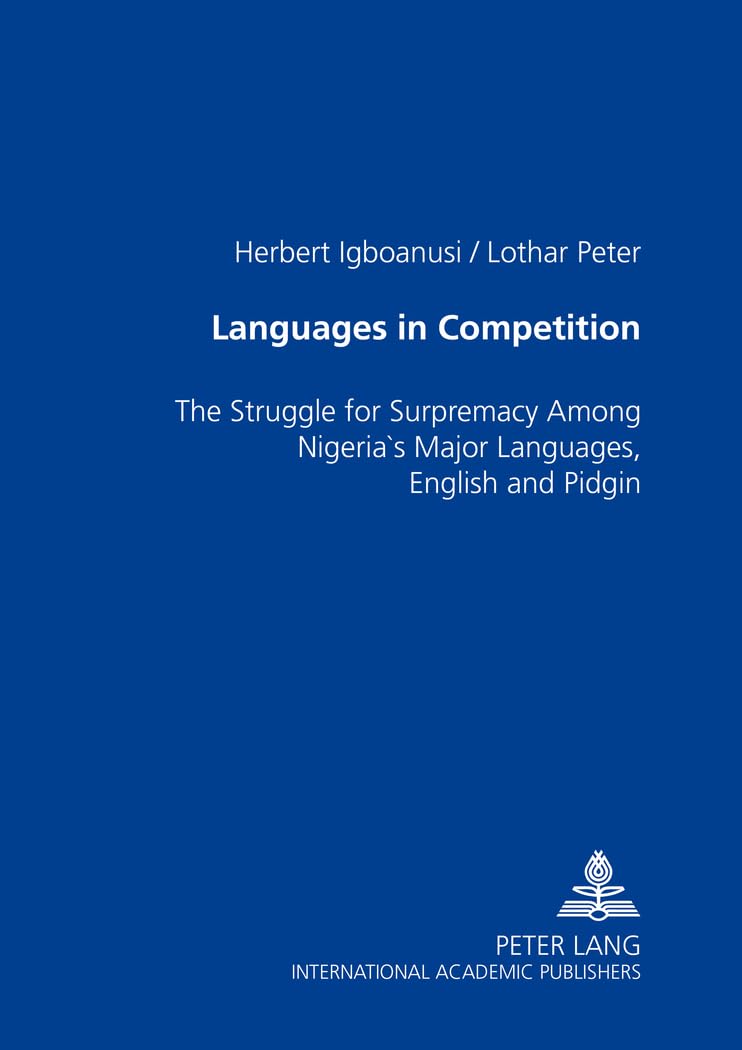 Languages in Competition: The Struggle for Supremacy Among Nigerias Major Languages, English and Pidgin,Used