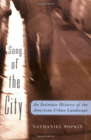 Song of the City: An Intimate History of the American Urban Landscape,New