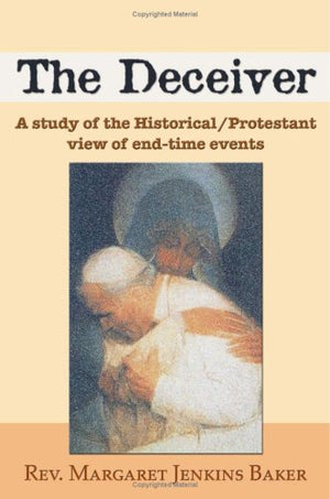 The Deceiver: A Study of the Historical/Protestant View of EndTime Events,Used