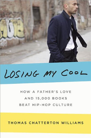 Losing My Cool: How a Father's Love and 15,000 Books Beat Hiphop Culture,New
