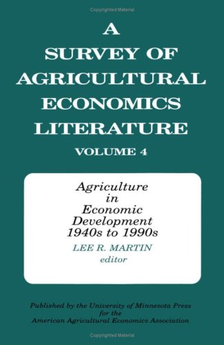 A Survey Of Agricultural Economics Literature, Vol. 4: Agriculture In Economic Development, 1940S To 1990S,Used