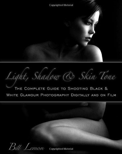 Light, Shadow & Skin Tone: The Complete Guide to Shooting Black & White Glamour Photography Both Digitally and on Film,Used