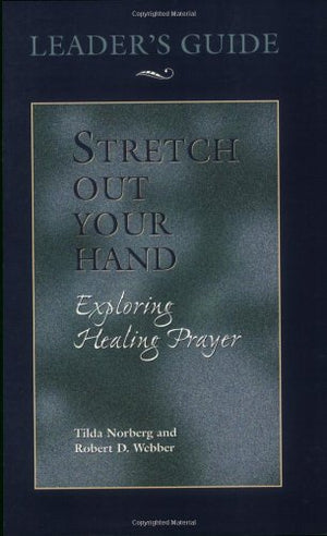 Stretch Out Your Hand: Exploring Healing Prayer Leader's Guide,Used