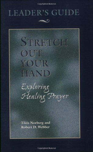 Stretch Out Your Hand: Exploring Healing Prayer Leader's Guide,Used
