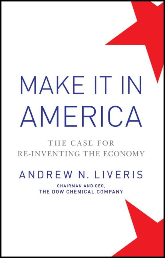 Make It In America: The Case For Reinventing The Economy,New