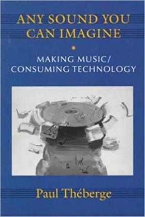 Any Sound You Can Imagine: Making Music / Consuming Technology,Used