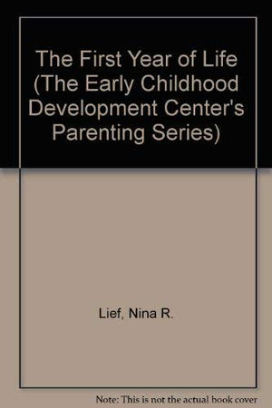 The First Year of Life (The Early Childhood Development Center's Parenting Series),Used