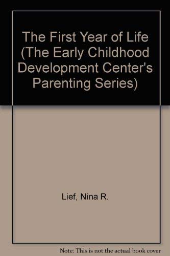 The First Year of Life (The Early Childhood Development Center's Parenting Series),Used