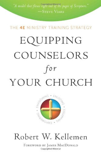 Equipping Counselors for Your Church: The 4e Ministry Training Strategy,Used