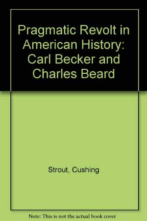 Pragmatic Revolt in American History Carl Becker and Charles Beard,Used