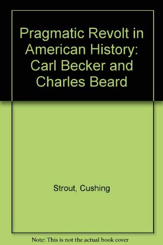 Pragmatic Revolt in American History Carl Becker and Charles Beard,Used