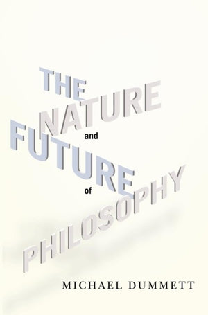 The Nature and Future of Philosophy (Columbia Themes in Philosophy),New