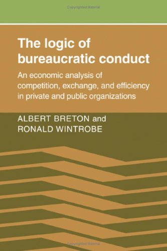 The Logic of Bureaucratic Conduct: An Economic Analysis of Competition, Exchange, and Efficiency in Private and Public Organizat,Used