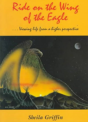 Ride on the Wing of the Eagle : Viewing Life from a Higher Perspective