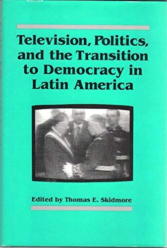 Television, Politics, and the Transition to Democracy in Latin America (Woodrow Wilson Center Press),Used