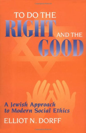 To Do the Right and the Good: A Jewish Approach to Modern Social Ethics,Used