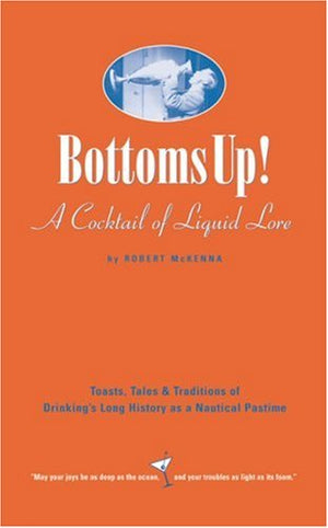 Bottoms Up!: Toasts, Tales & Traditions Of Drinking's Long History As A Nautical Pastime,Used