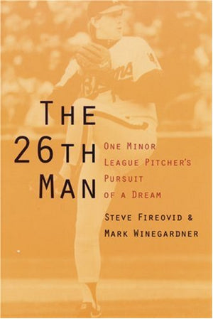 The 26th Man: One Minor League Pitcher's Pursuit of a Dream,New