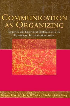 Communication as Organizing: Empirical and Theoretical Approaches to the Dynamic of Text and Conversation,Used