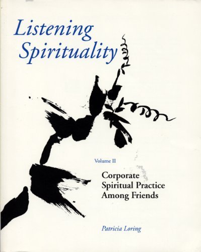 Listening Spirituality: Vol II: Corporate Spiritual Practice Among Friends,New