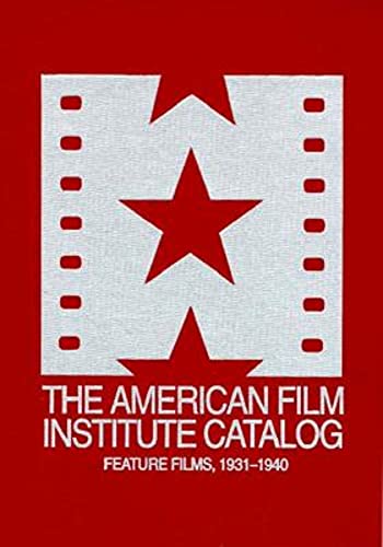 The American Film Institute Catalog Of Motion Pictures Produced In The United States: Feature Films, 19311940, 3 Volume Set,New
