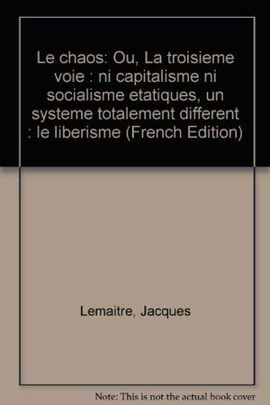 Le chaos ou La troisime voie  ni capitalisme ni socialisme tatiques, un systme totalement diffrent, le librisme,Used