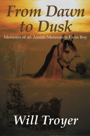 From Dawn to Dusk: Memoirs of an Amish Mennonite Farm Boy,Used