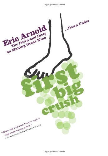 First Big Crush: The Down and Dirty on Making Great Wine Down Under,Used