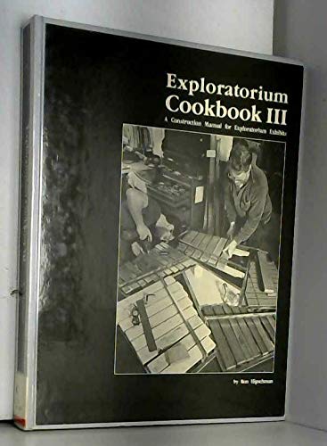 Exploratorium Cookbook III: A Construction Manual for Exploratorium Exhibits,Used