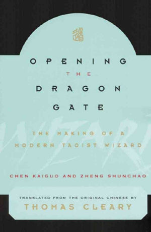 Opening The Dragon Gate: The Making Of A Modern Taoist Wizard,New