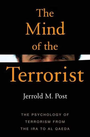 The Mind of the Terrorist: The Psychology of Terrorism from the IRA to alQaeda