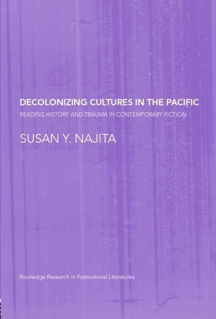 Decolonizing Cultures In The Pacific: Reading History And Trauma In Contemporary Fiction,Used