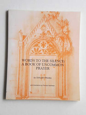 Words To The Silence: A Book Of Uncommon Prayer,Used