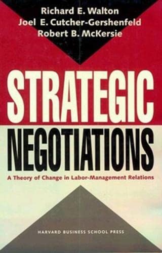 Strategic Negotiations: A Theory Of Change In Labormanagement Relations,New