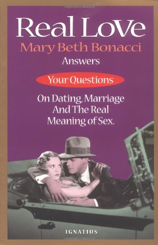 Real Love: Answers To Your Questions On Dating, Marriage And The Real Meaning Of Sex
