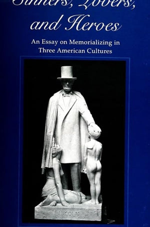 Sinners, Lovers, and Heroes: An Essay on Memorializing in Three American Cultures (Suny Series in Communication and the Struggle,Used