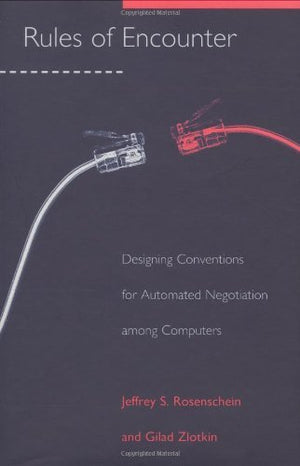 Rules of Encounter: Designing Conventions for Automated Negotiation among Computers (Artificial Intelligence)