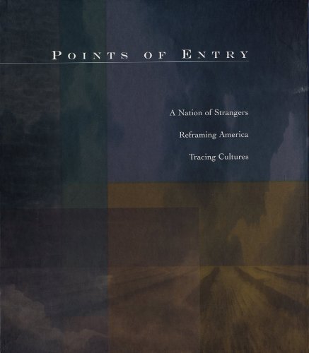 Points Of Entry: A Nation Of Strangers/Reframing America/Tracing Cultures