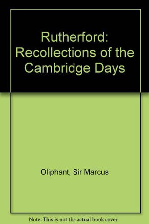 Rutherford: recollections of the Cambridge days,Used