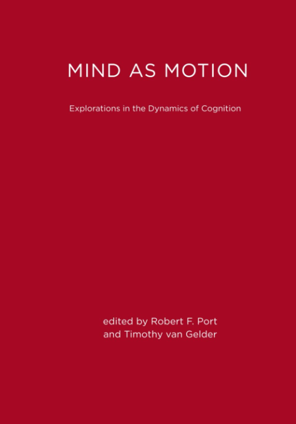 Mind as Motion: Explorations in the Dynamics of Cognition,Used