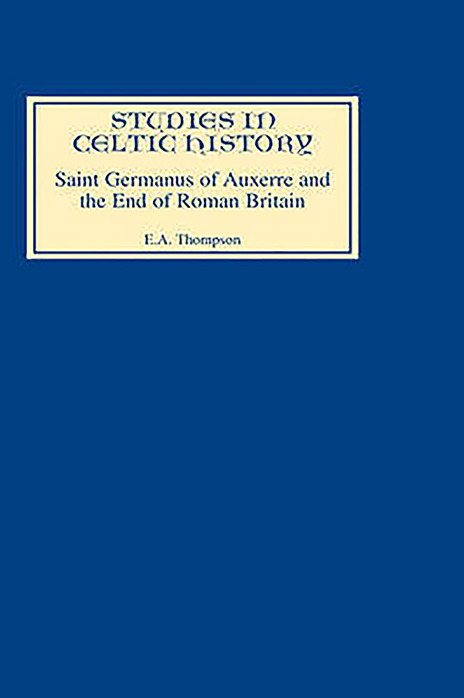 Saint Germanus Of Auxerre And The End Of Roman Britain (Studies In Celtic History, 6) (Volume 6),Used
