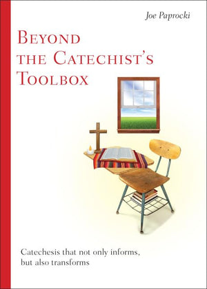Beyond The Catechist'S Toolbox: Catechesis That Not Only Informs, But Transforms,New